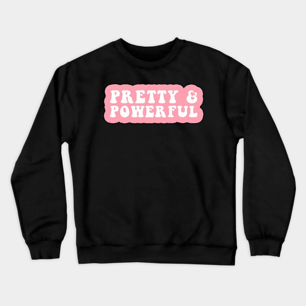 Pretty and Powerful Crewneck Sweatshirt by CityNoir